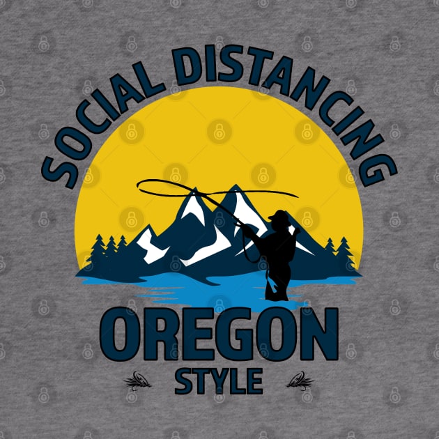 Social Distancing Oregon Style Fly Fishing T-Shirt - Great Outdoor Fishing Gift by RKP'sTees